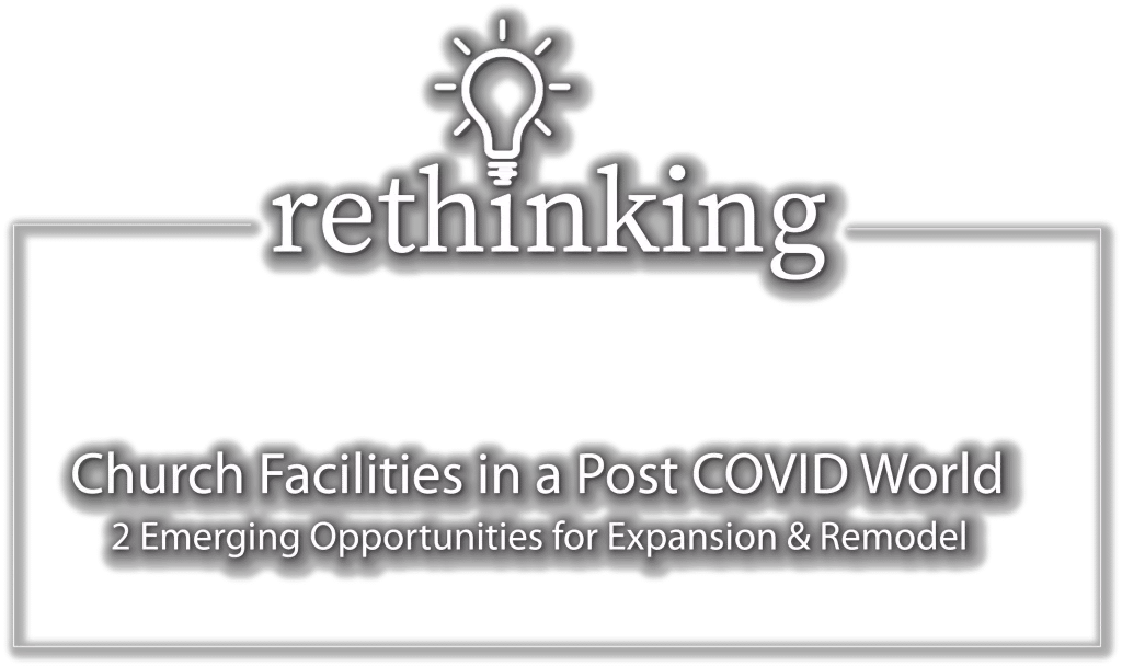 Rethinking church facilities in a post covid world: 2 emerging opportunities for expansion and remodel church design