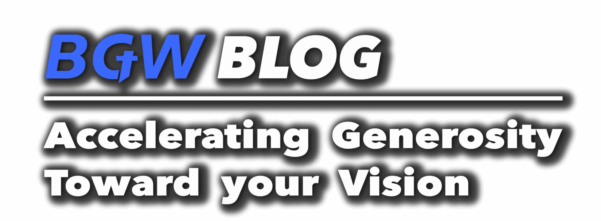 BGW News header - Accelerating Generosity Toward your vision