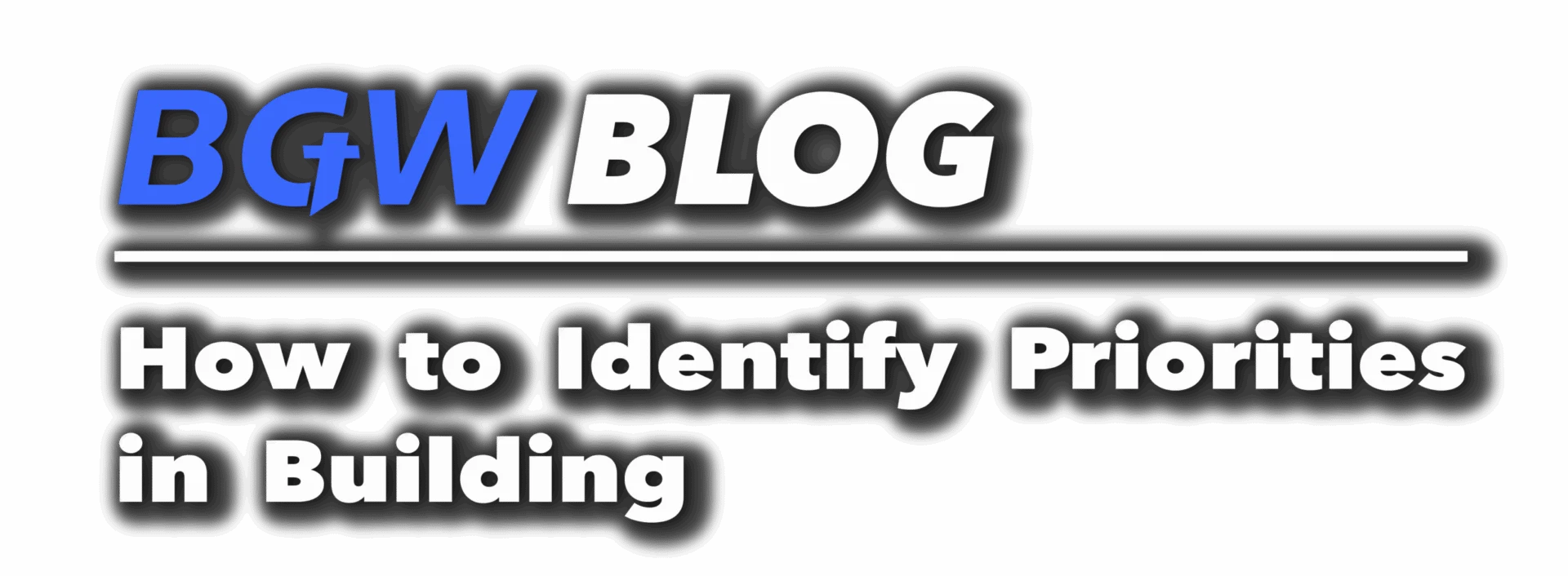 BGW News header - How to Identify Priorities in Building