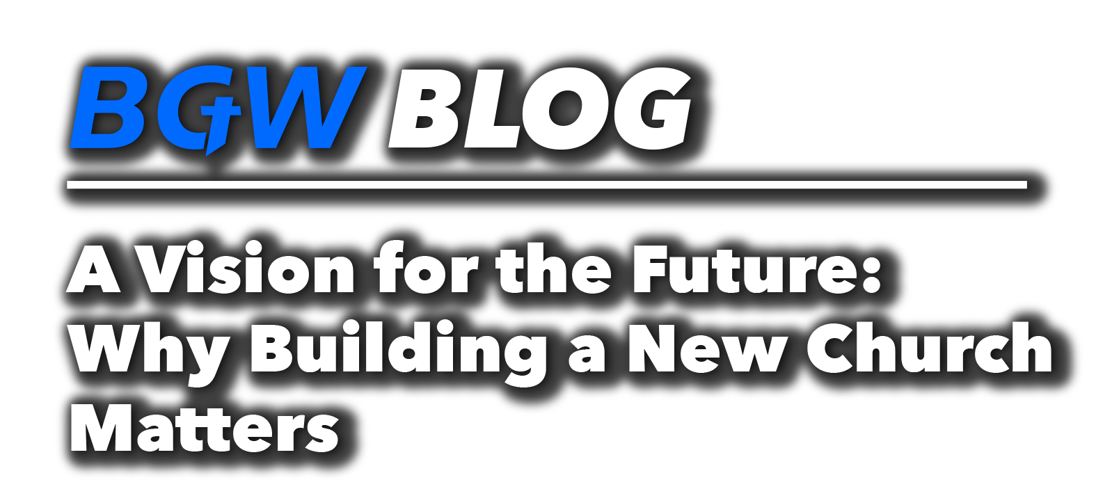 A Vision for the Future Why Building a New Church Matters